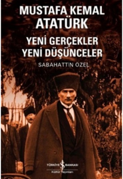 Mustafa Kemal Atatürk Yeni Gerçekler Yeni Düşünceler Mustafa Kemal Atatürk Yeni Gerçekler Yeni Düşünceler