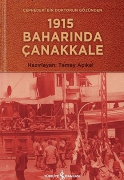 Cephedeki Bir Doktorun Gözünden 1915 Baharında Çanakkale Cephedeki Bir Doktorun Gözünden 1915 Baharında Çanakkale