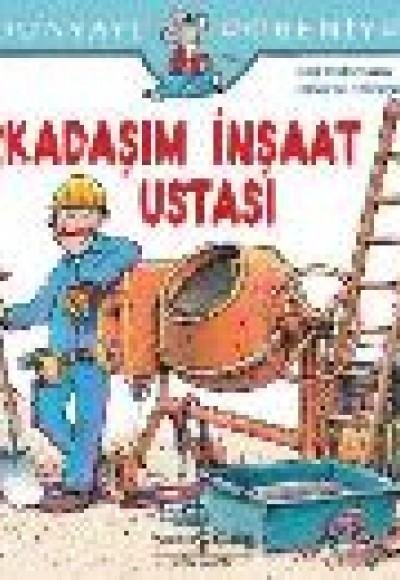 Dünyayı Öğreniyorum - Arkadaşım İnşaat Ustası Dünyayı Öğreniyorum - Arkadaşım İnşaat Ustası