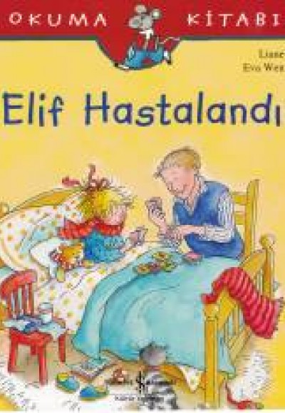 İlk Okuma Kitabım - Elif Hastalandı İlk Okuma Kitabım - Elif Hastalandı