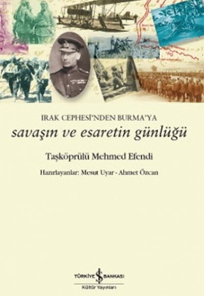 Irak Cephesi'nden Burma'ya Savaşın ve Esaretin Günlüğü Irak Cephesi'nden Burma'ya Savaşın ve Esaretin Günlüğü