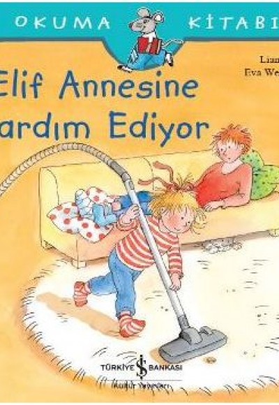 İlk Okuma Kitabım - Elif Annesine Yardım Ediyor İlk Okuma Kitabım - Elif Annesine Yardım Ediyor