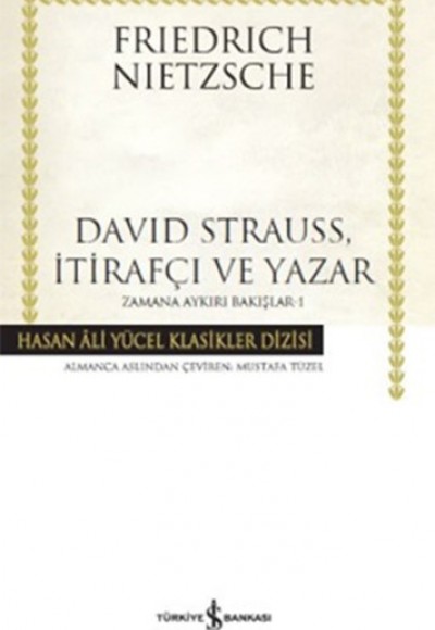 David Strauss, İtirafçı ve Yazar - Zamana Aykırı Bakışlar 1 - Hasan Ali Yücel Klasikleri (Ciltli) David Strauss, İtirafçı ve Yazar - Zamana Aykırı Bakışlar 1 - Hasan Ali Yücel Klasikleri (Ciltli)