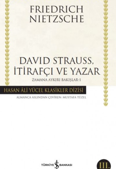 David Strauss, İtirafçı ve Yazar - Zamana Aykırı Bakışlar 1 - Hasan Ali Yücel Klasikleri David Strauss, İtirafçı ve Yazar - Zamana Aykırı Bakışlar 1 - Hasan Ali Yücel Klasikleri