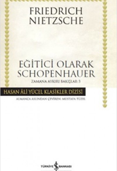 Eğitici Olarak Schopenhauer / Zamana Aykırı Bakışlar 3 (Ciltli) Eğitici Olarak Schopenhauer / Zamana Aykırı Bakışlar 3 (Ciltli)