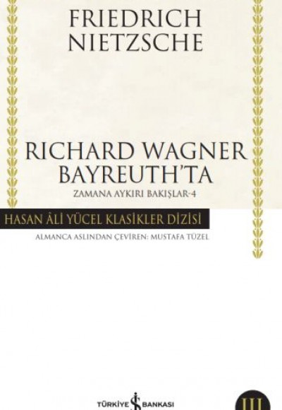 Richard Wagner Bayreuthta - Zamana Aykırı Bakışlar 4 - Hasan Ali Yücel Klasikleri Richard Wagner Bayreuthta - Zamana Aykırı Bakışlar 4 - Hasan Ali Yücel Klasikleri