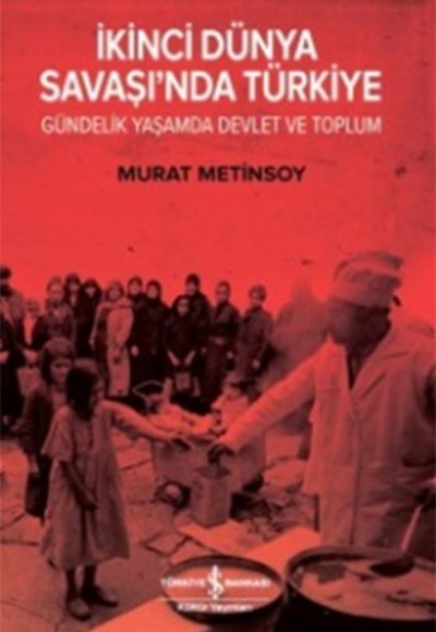 İkinci Dünya Savaşında Türkiye Gündelik Yaşam Devlet ve Toplum İkinci Dünya Savaşında Türkiye Gündelik Yaşam Devlet ve Toplum
