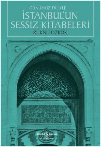 Günümüz Diliyle İstanbul’un Sessiz Kitabeleri Günümüz Diliyle İstanbul’un Sessiz Kitabeleri