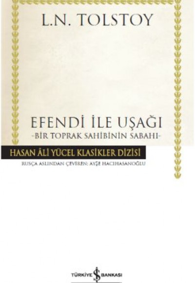 Efendi ile Uşağı - Bir Toprak Sahibinin Sabahı - Hasan Ali Yücel Klasikleri (Ciltli) Efendi ile Uşağı - Bir Toprak Sahibinin Sabahı - Hasan Ali Yücel Klasikleri (Ciltli)