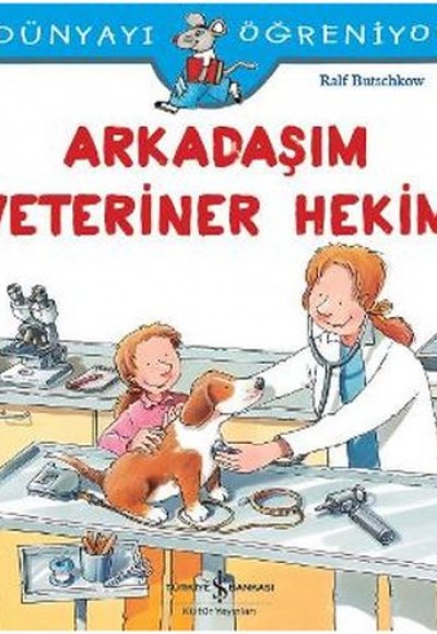 Dünyayı Öğreniyorum - Arkadaşım Veteriner Hekim Dünyayı Öğreniyorum - Arkadaşım Veteriner Hekim