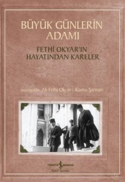 Büyük Günlerin Adamı: Fethi Okyar'ın Hayatından Kareler Büyük Günlerin Adamı: Fethi Okyar'ın Hayatından Kareler