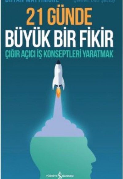 21 Günde Büyük Bir Fikir - Çığır Açıcı İş Konseptleri Yaratmak