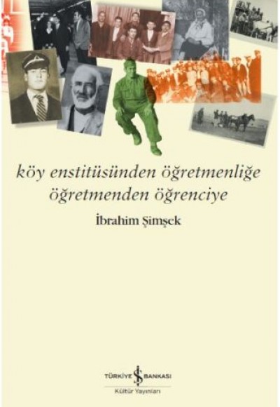 Köy Enstitüsünden Öğretmenliğe Öğretmenden Öğrenciye Köy Enstitüsünden Öğretmenliğe Öğretmenden Öğrenciye