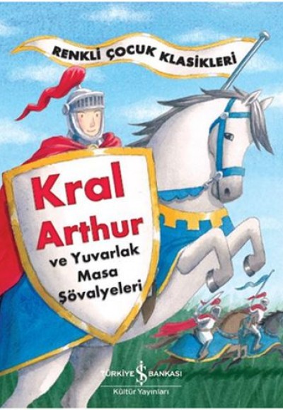 Renkli Çocuk Klasikleri - Kral Arthur ve Yuvarlak Masa Şövalyeleri Renkli Çocuk Klasikleri - Kral Arthur ve Yuvarlak Masa Şövalyeleri