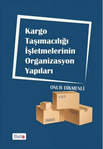 Kargo Taşımacılığı İşletmelerinin Organizasyon Yapıları Kargo Taşımacılığı İşletmelerinin Organizasyon Yapıları