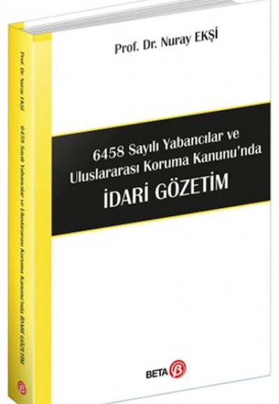 6458 Sayılı Yabancılar ve Uluslararası Koruma Kanunu’nda İdari Gözetim 6458 Sayılı Yabancılar ve Uluslararası Koruma Kanunu’nda İdari Gözetim