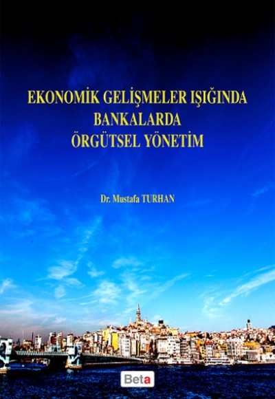 Ekonomik Gelişmeler Işığında Bankalarda Örgütsel Yönetim Ekonomik Gelişmeler Işığında Bankalarda Örgütsel Yönetim