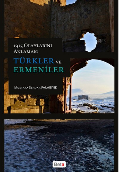 1915 Olaylarını Anlamak - Türkler ve Ermeniler 1915 Olaylarını Anlamak - Türkler ve Ermeniler