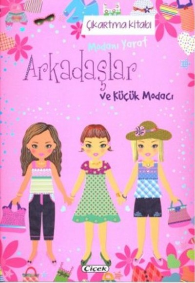 Modanı Yarat Arkadaşlar ve Küçük Modacı - Çıkartma Kitabı Modanı Yarat Arkadaşlar ve Küçük Modacı - Çıkartma Kitabı