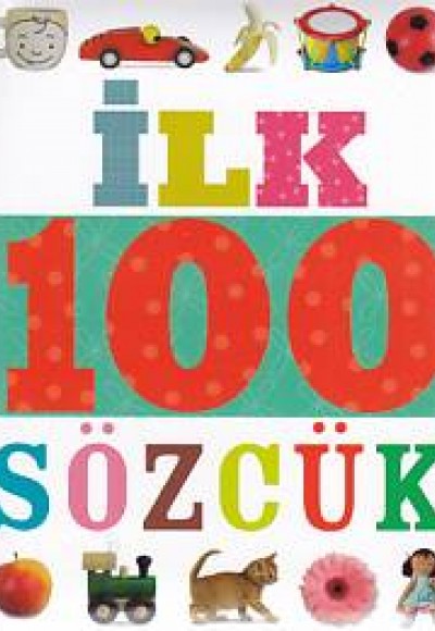 İlk 100 Sözcük (Küçük Dolgu Kapak) İlk 100 Sözcük (Küçük Dolgu Kapak)