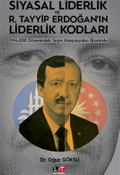 Siyasal Liderlik ve Recep Tayyip Erdoğan'ın Liderlik Kodları Siyasal Liderlik ve Recep Tayyip Erdoğan'ın Liderlik Kodları
