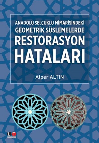 Anadolu Selçuklu Mimarisindeki Geometrik Süslemelerde Restorasyon Hataları Anadolu Selçuklu Mimarisindeki Geometrik Süslemelerde Restorasyon Hataları