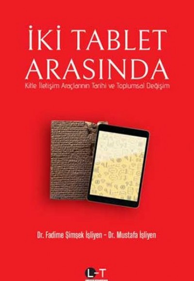 İki Tablet Arasında - Kitle İletişim Araçlarının Tarihi ve Toplumsal Değişim İki Tablet Arasında - Kitle İletişim Araçlarının Tarihi ve Toplumsal Değişim