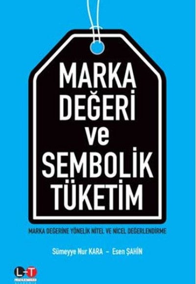 Marka Değeri ve Sembolik Tüketim - Marka Değerine Yönelik Nitel ve Nicel Değerlendirme Marka Değeri ve Sembolik Tüketim - Marka Değerine Yönelik Nitel ve Nicel Değerlendirme