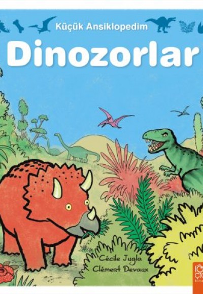 Küçük Ansiklopedim - Dinozorlar Küçük Ansiklopedim - Dinozorlar
