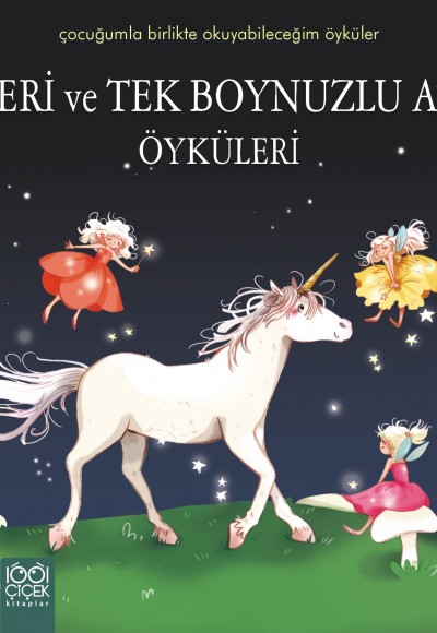 Peri ve Tek Boynuzlu At Öyküleri / Çocuğumla Birlikte Okuyabileceğim Öyküler Peri ve Tek Boynuzlu At Öyküleri / Çocuğumla Birlikte Okuyabileceğim Öyküler