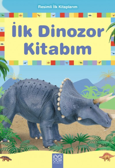 İlk Dinozor Kitabım - Resimli İlk Kitaplarım İlk Dinozor Kitabım - Resimli İlk Kitaplarım