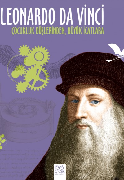 Leonardo Da Vinci - Çocukluk Düşlerinden Büyük İcatlara Leonardo Da Vinci - Çocukluk Düşlerinden Büyük İcatlara
