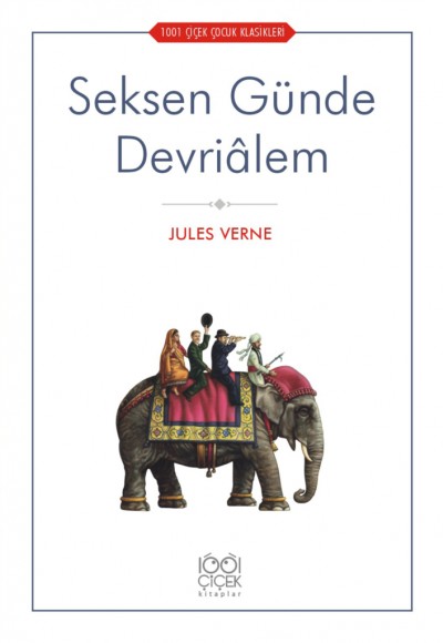Seksen Günde Devriâlem - 1001 Çiçek Çocuk Klasikleri Seksen Günde Devriâlem - 1001 Çiçek Çocuk Klasikleri