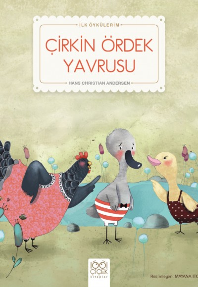 Çirkin Ördek Yavrusu - İlk Öykülerim Çirkin Ördek Yavrusu - İlk Öykülerim