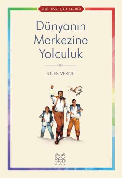 Dünyanın Merkezine Yolculuk - Renkli Resimli Çocuk Klasikleri Dünyanın Merkezine Yolculuk - Renkli Resimli Çocuk Klasikleri