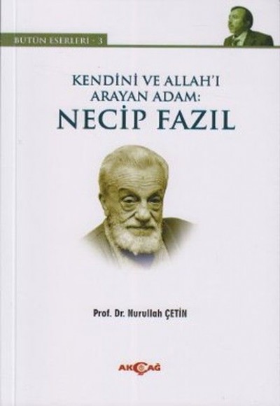 Kendini ve Allah'ı Arayan Adam: Necip Fazıl Kendini ve Allah'ı Arayan Adam: Necip Fazıl