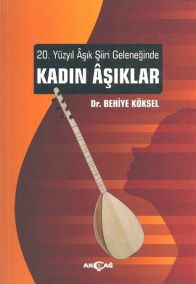 20. Yüzyıl Aşık Şiiri Geleneğinde Kadın Aşıklar 20. Yüzyıl Aşık Şiiri Geleneğinde Kadın Aşıklar