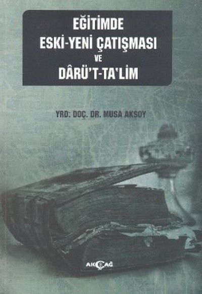 Eğitimde Eski - Yeni Çatışması ve Darü't-Ta'lim Eğitimde Eski - Yeni Çatışması ve Darü't-Ta'lim