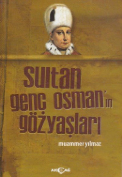 Sultan Genç Osman'ın Gözyaşları Sultan Genç Osman'ın Gözyaşları
