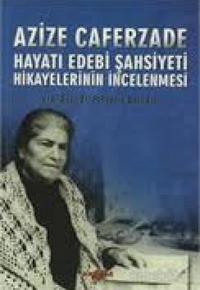 Azize Caferzade Hayatı Edebi Şahsiyeti Hikayelerinin İncelenmesi Azize Caferzade Hayatı Edebi Şahsiyeti Hikayelerinin İncelenmesi