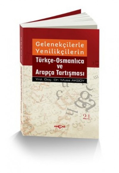 Gelenekçilerle Yenilikçilerin Türkçe Osmanlıca ve Arapça Tartışması Gelenekçilerle Yenilikçilerin Türkçe Osmanlıca ve Arapça Tartışması