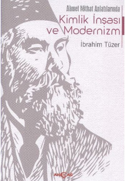 Ahmet Mithat Anlatılarında Kimlik İnşası ve Modernizm Ahmet Mithat Anlatılarında Kimlik İnşası ve Modernizm