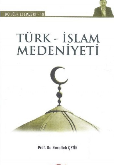 Türk - İslam Medeniyeti Türk - İslam Medeniyeti