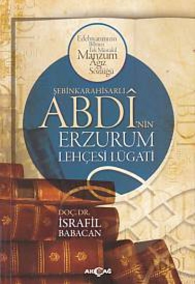 Şebinkarahisarlı Abdi'nin Erzurum Lehçesi Lügatı Şebinkarahisarlı Abdi'nin Erzurum Lehçesi Lügatı