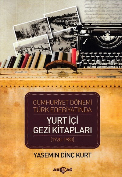 Cumhuriyet Dönemi Türk Edebiyatında Yurt İçi Gezi Kitapları (1920-1980) Cumhuriyet Dönemi Türk Edebiyatında Yurt İçi Gezi Kitapları (1920-1980)