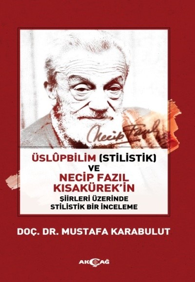 Üslüpbilim (Stilistlik) ve Necip Fazıl Kısakürek'in Şiirleri Üzerinde Stilistlik Bir İnceleme Üslüpbilim (Stilistlik) ve Necip Fazıl Kısakürek'in Şiirleri Üzerinde Stilistlik Bir İnceleme