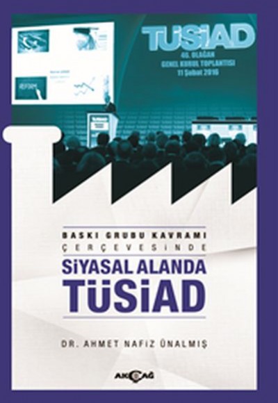 Baskı Grubu Kavramı Çerçevesinde Siyasal Alanda Tüsiad Baskı Grubu Kavramı Çerçevesinde Siyasal Alanda Tüsiad