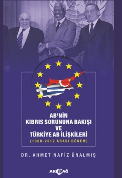 AB'nin Kıbrıs Sorununa Bakışı ve Türkiye AB İlişkileri - 1960-2012 Arası Dönem AB'nin Kıbrıs Sorununa Bakışı ve Türkiye AB İlişkileri - 1960-2012 Arası Dönem