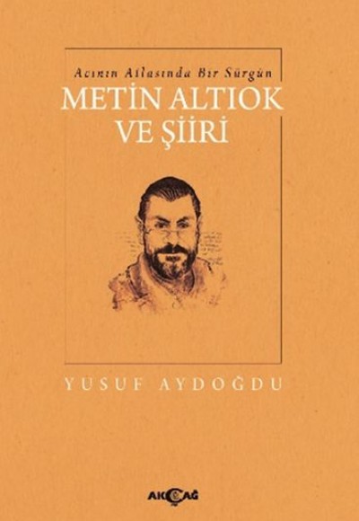 Acının Atlasında Bir Sürgün Metin Altıok ve Şiiri Acının Atlasında Bir Sürgün Metin Altıok ve Şiiri