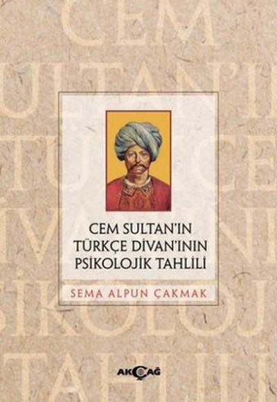 Cem Sultan’ın Türkçe Divan’ının Psikolojik Tahlili Cem Sultan’ın Türkçe Divan’ının Psikolojik Tahlili